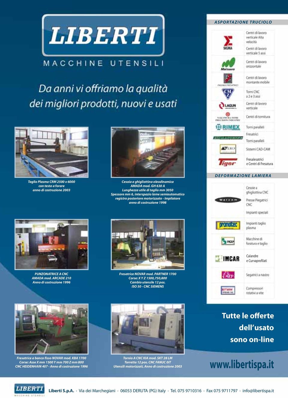 Curvaprofilati PUNZONATRICE A CNC AMADA mod. ARCADE 210 Anno di costruzione 1996 Fresatrice NOVAR mod. PARTNER 1700 Corse: X Y Z 1500,750,800 Cambio utensile 12 pos.