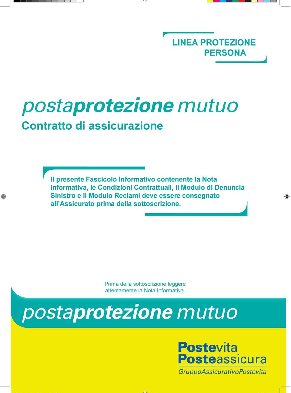 di Denuncia Sinistro e il Modulo Reclami deve essere consegnato all Assicurato prima della