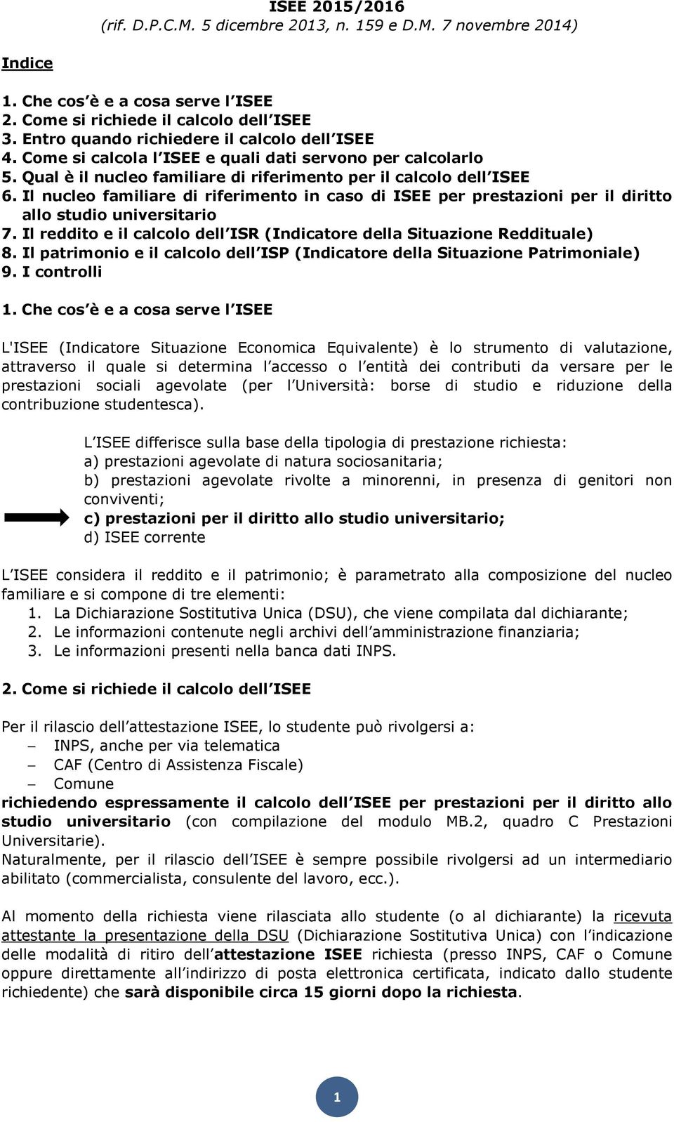 Il nucleo familiare di riferimento in caso di ISEE per prestazioni per il diritto allo studio universitario 7. Il reddito e il calcolo dell ISR (Indicatore della Situazione Reddituale) 8.