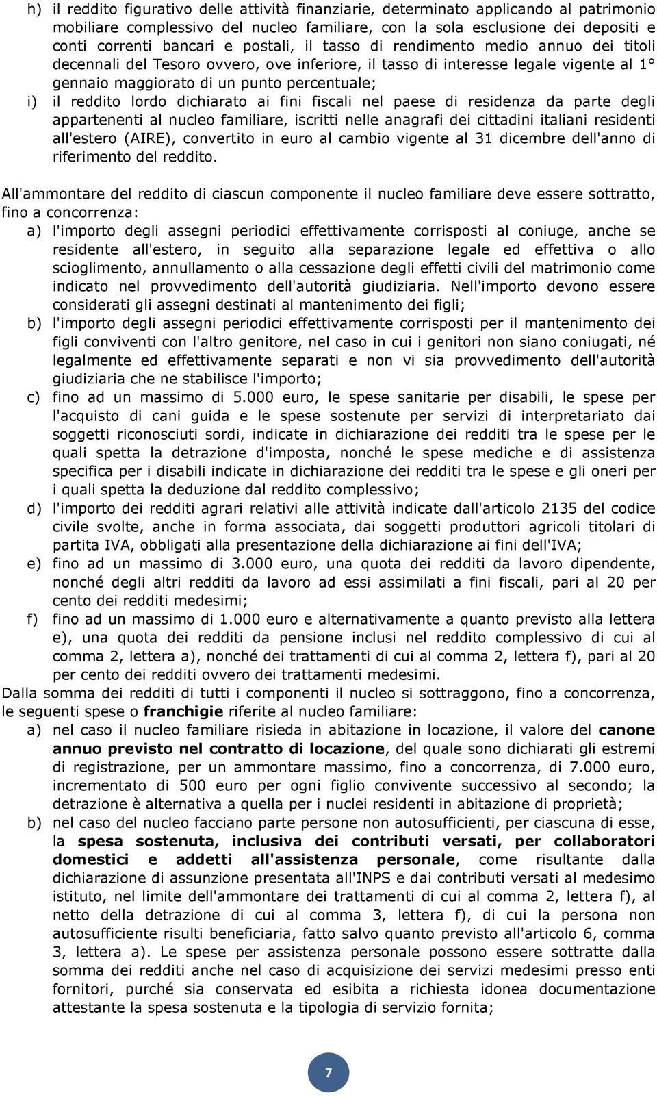 lordo dichiarato ai fini fiscali nel paese di residenza da parte degli appartenenti al nucleo familiare, iscritti nelle anagrafi dei cittadini italiani residenti all'estero (AIRE), convertito in euro