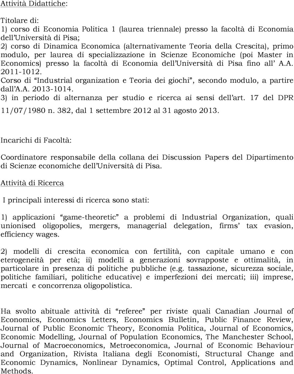 Corso di Industrial organization e Teoria dei giochi, secondo modulo, a partire dall A.A. 2013-1014. 3) in periodo di alternanza per studio e ricerca ai sensi dell art. 17 del DPR 11/07/1980 n.