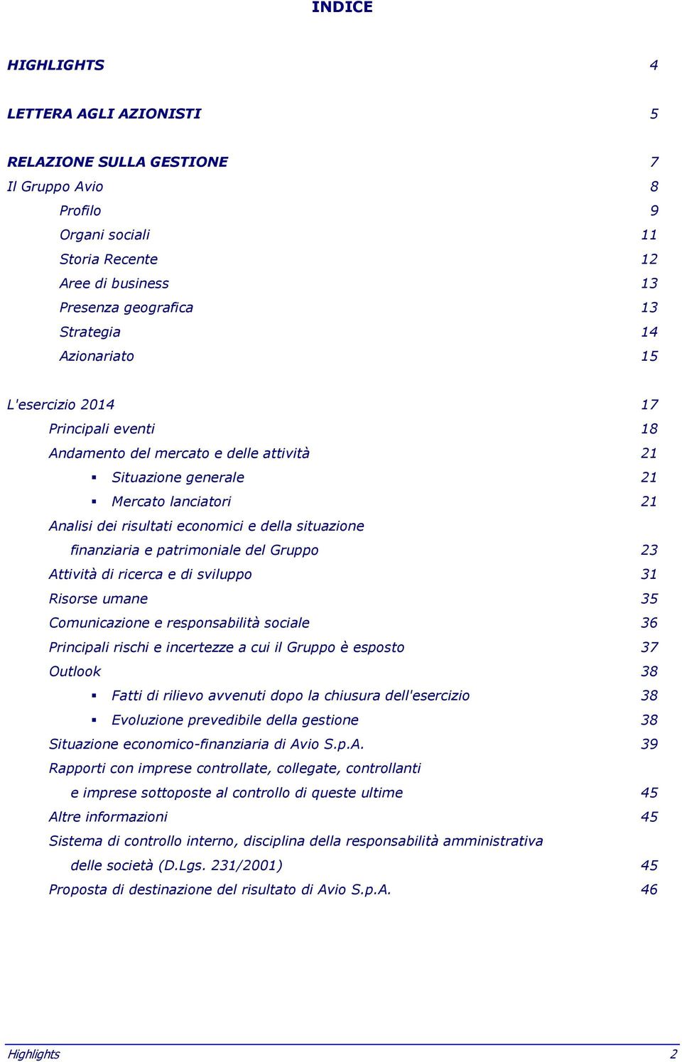 finanziaria e patrimoniale del Gruppo 23 Attività di ricerca e di sviluppo 31 Risorse umane 35 Comunicazione e responsabilità sociale 36 Principali rischi e incertezze a cui il Gruppo è esposto 37