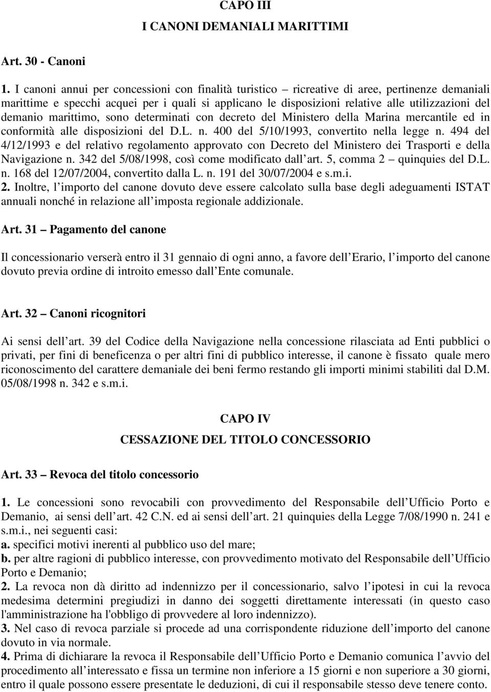 demanio marittimo, sono determinati con decreto del Ministero della Marina mercantile ed in conformità alle disposizioni del D.L. n. 400 del 5/10/1993, convertito nella legge n.