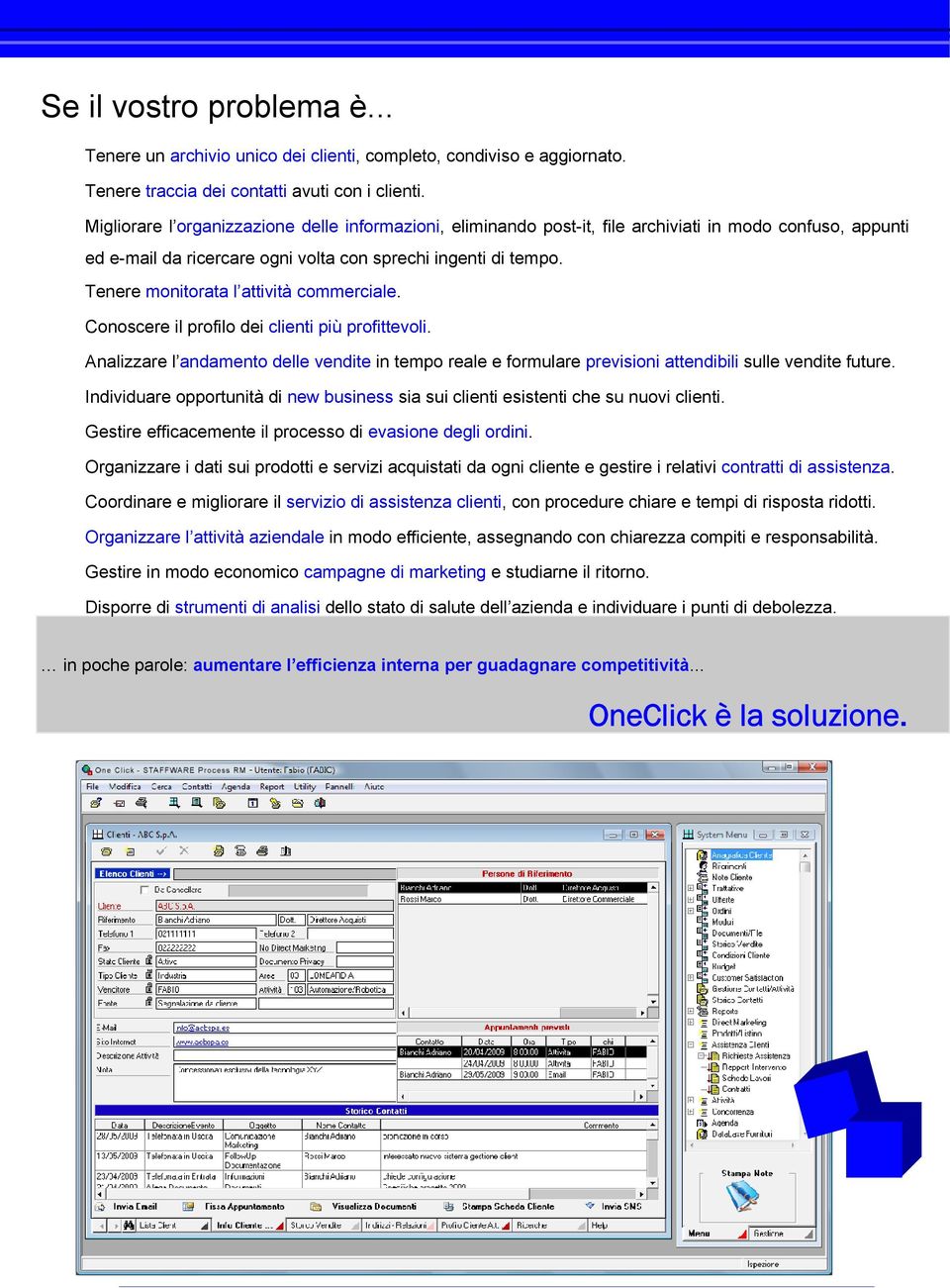 Tenere monitorata l attività commerciale. Conoscere il profilo dei clienti più profittevoli.