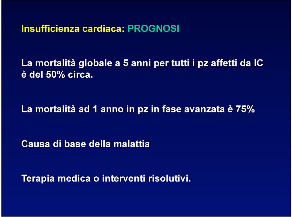 La mortalità ad 1 anno in pz in fase avanzata è 75% Causa