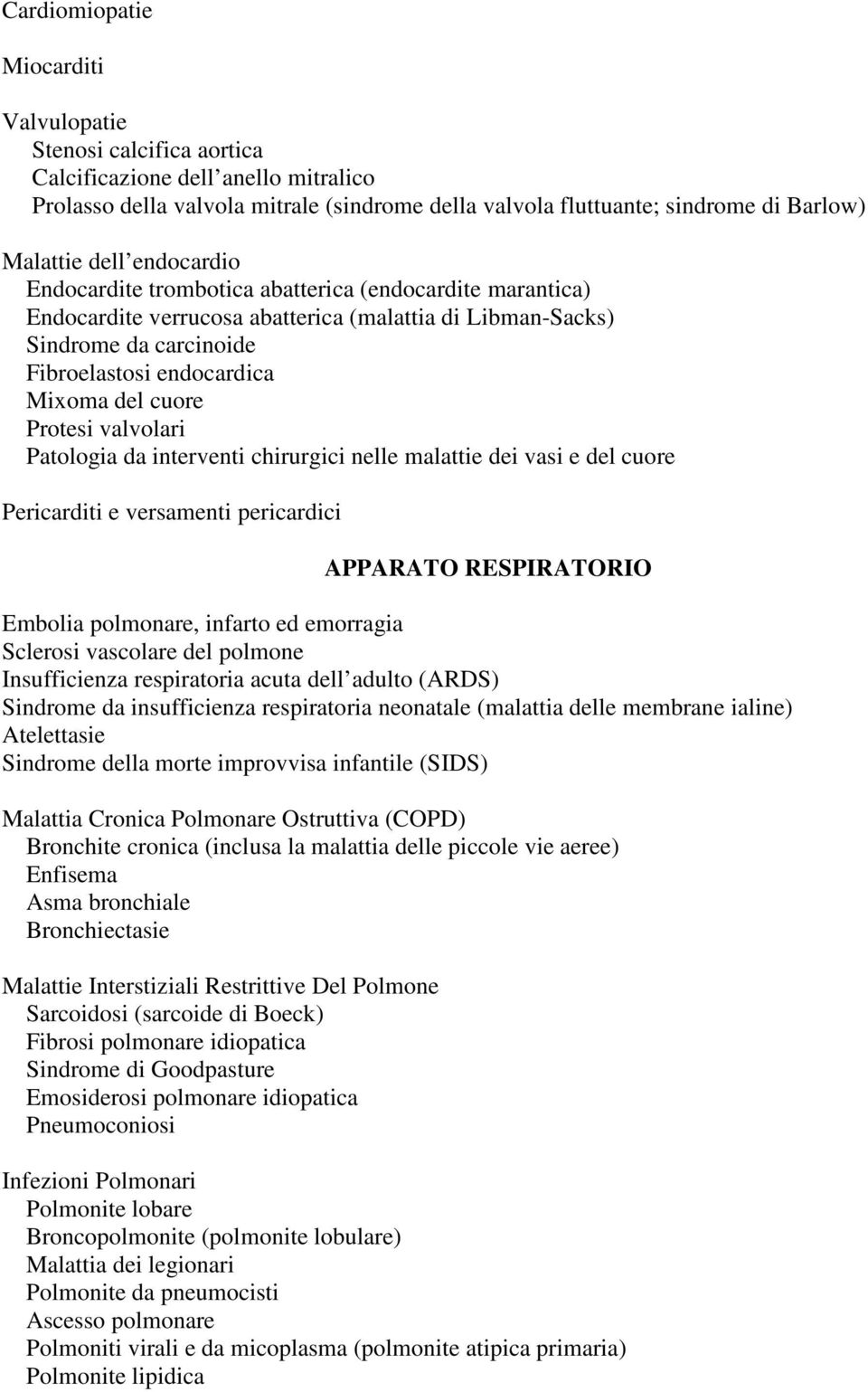 Protesi valvolari Patologia da interventi chirurgici nelle malattie dei vasi e del cuore Pericarditi e versamenti pericardici APPARATO RESPIRATORIO Embolia polmonare, infarto ed emorragia Sclerosi