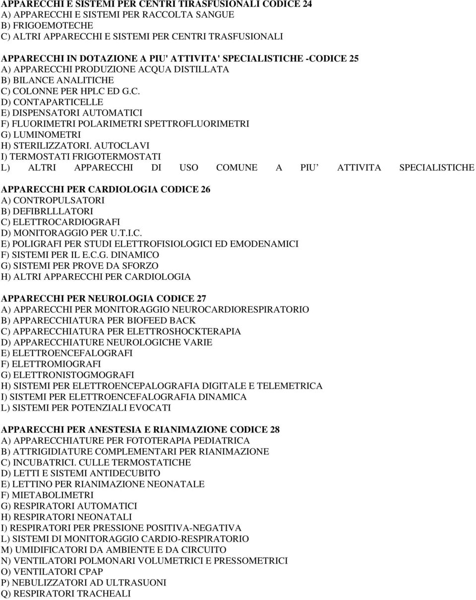 AUTOCLAVI I) TERMOSTATI FRIGOTERMOSTATI L) ALTRI APPARECCHI DI USO COMUNE A PIU ATTIVITA SPECIALISTICHE APPARECCHI PER CARDIOLOGIA CODICE 26 A) CONTROPULSATORI B) DEFIBRLLLATORI C) ELETTROCARDIOGRAFI