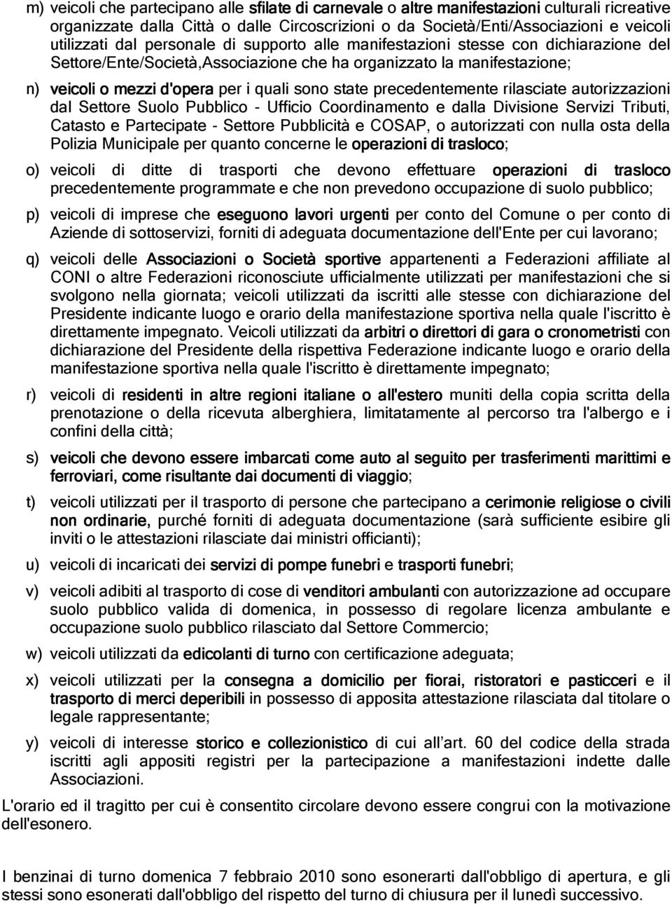 precedentemente rilasciate autorizzazioni dal Settore Suolo Pubblico - Ufficio Coordinamento e dalla Divisione Servizi Tributi, Catasto e Partecipate - Settore Pubblicità e COSAP, o autorizzati con