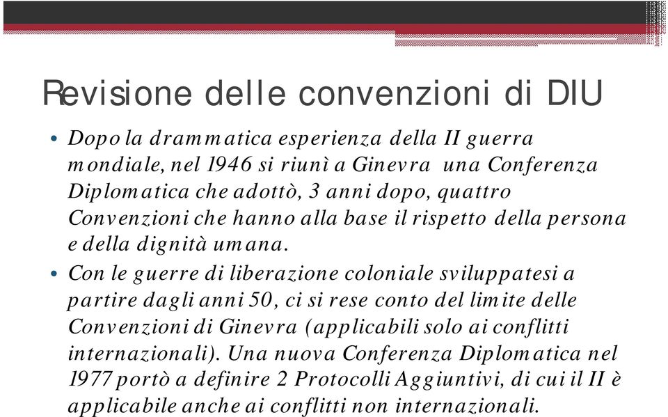 Con le guerre di liberazione coloniale sviluppatesi a partire dagli anni 50, ci si rese conto del limite delle Convenzioni di Ginevra (applicabili