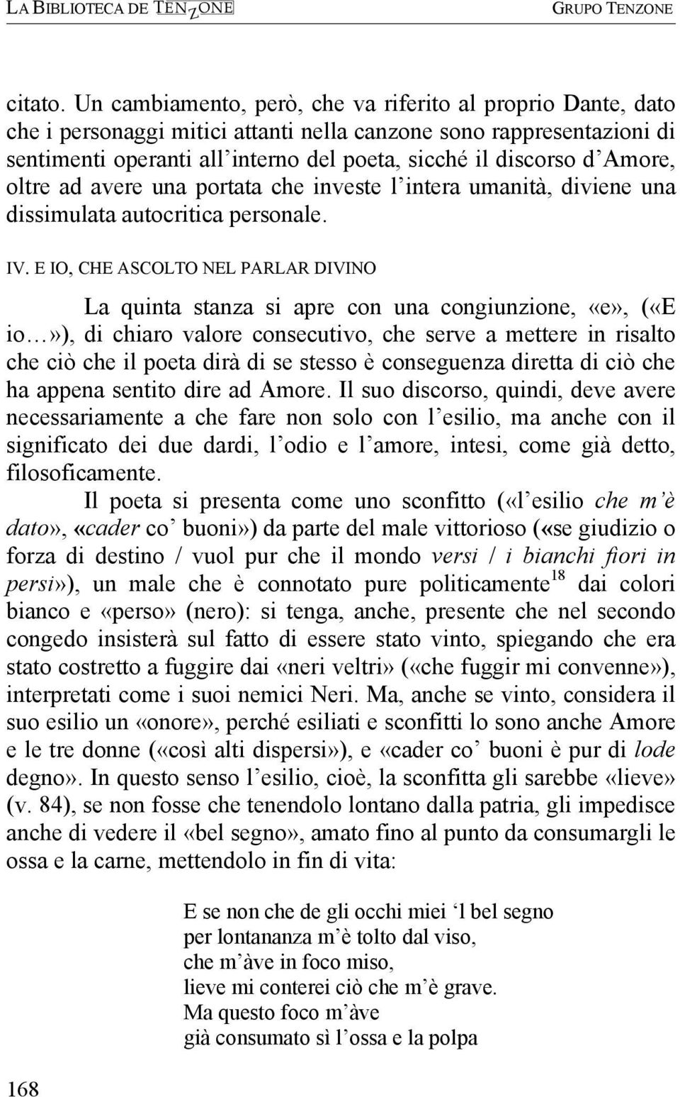 Amore, oltre ad avere una portata che investe l intera umanità, diviene una dissimulata autocritica personale. IV.