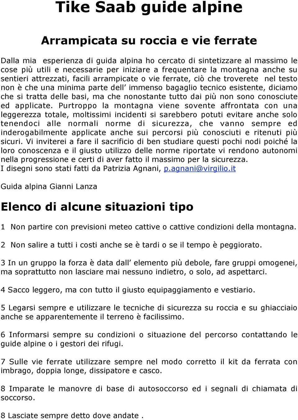 basi, ma che nonostante tutto dai più non sono conosciute ed applicate.