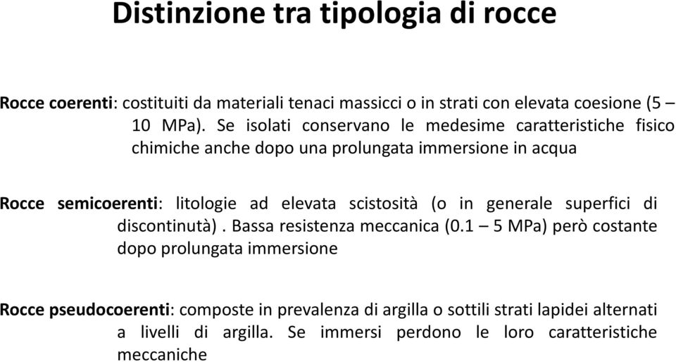 elevata scistosità (o in generale superfici di discontinutà). Bassa resistenza meccanica (0.