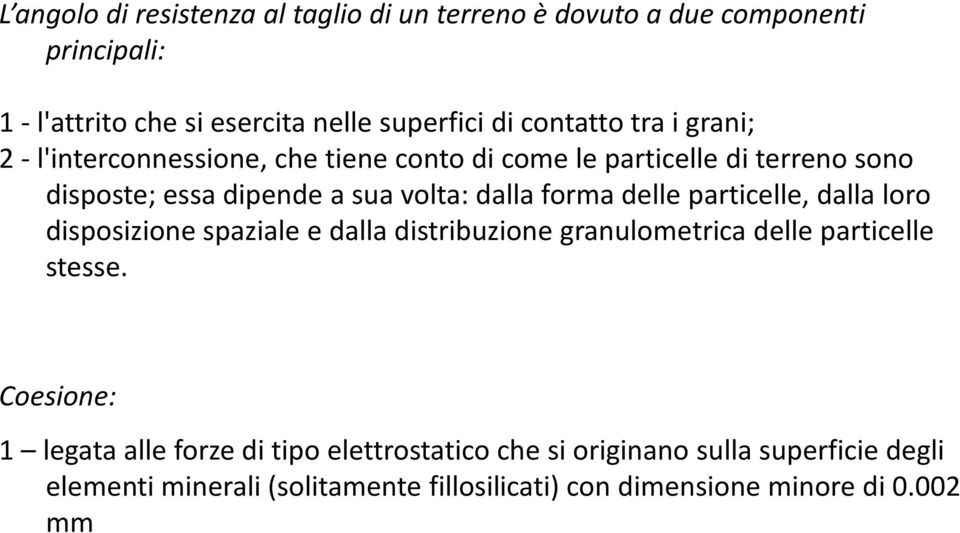 delle particelle, dalla loro disposizione spaziale e dalla distribuzione granulometrica delle particelle stesse.