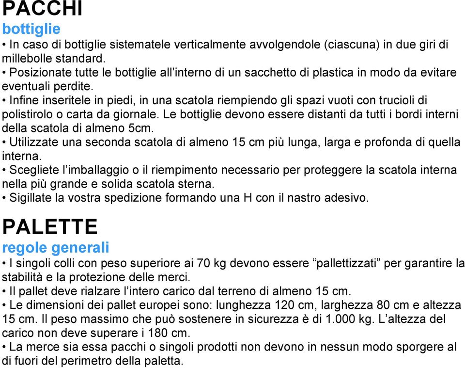 Infine inseritele in piedi, in una scatola riempiendo gli spazi vuoti con trucioli di polistirolo o carta da giornale.