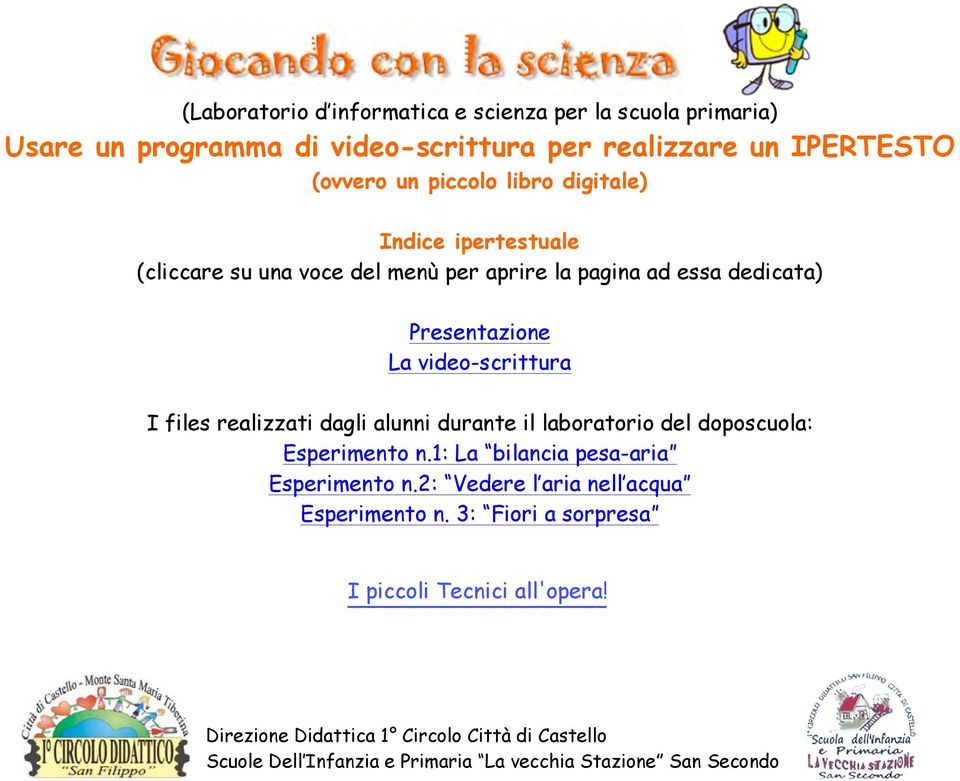 ad essa dedicata) Presentazione La video-scrittura I files realizzati dagli alunni durante il laboratorio del