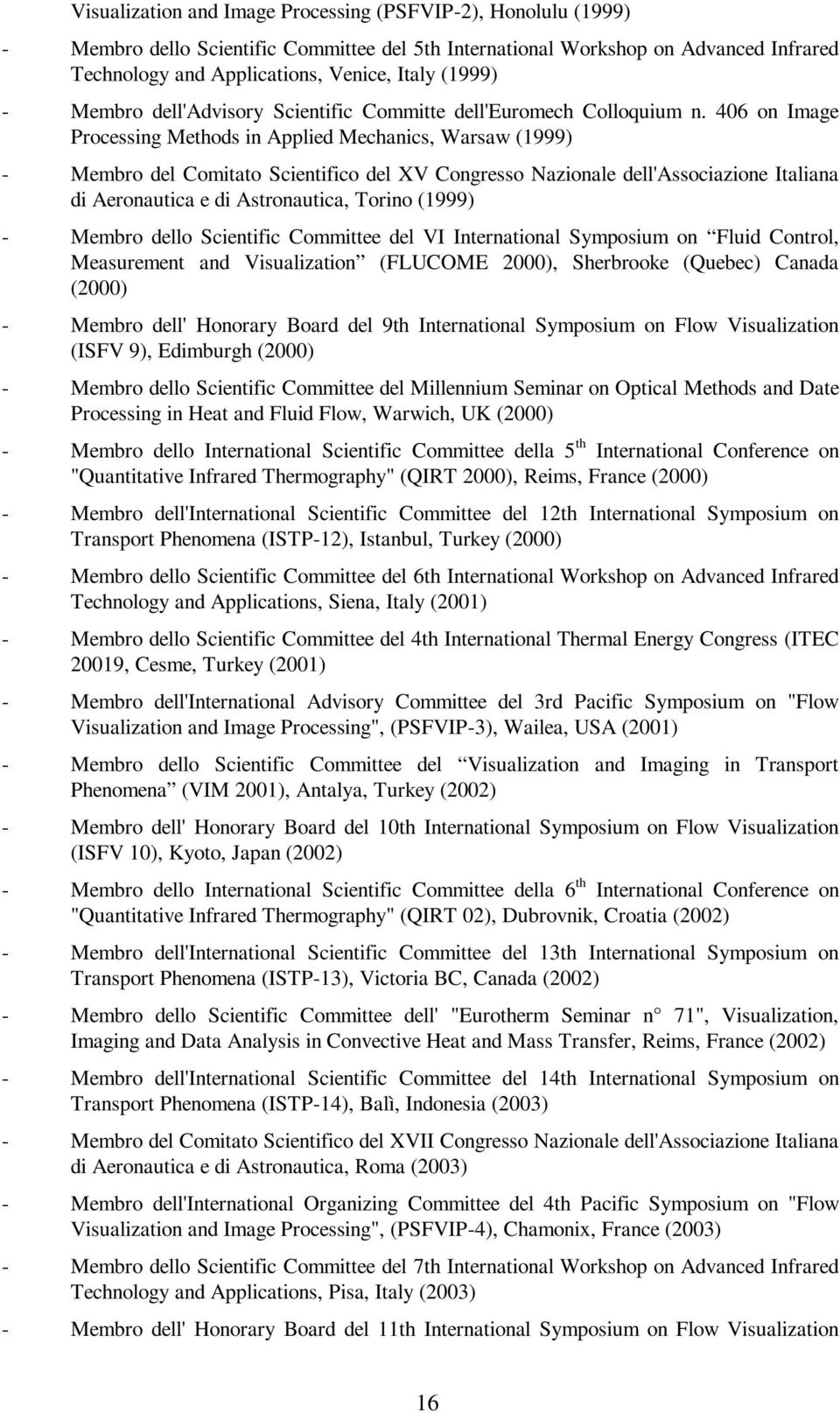 406 on Image Processing Methods in Applied Mechanics, Warsaw (1999) - Membro del Comitato Scientifico del XV Congresso Nazionale dell'associazione Italiana di Aeronautica e di Astronautica, Torino