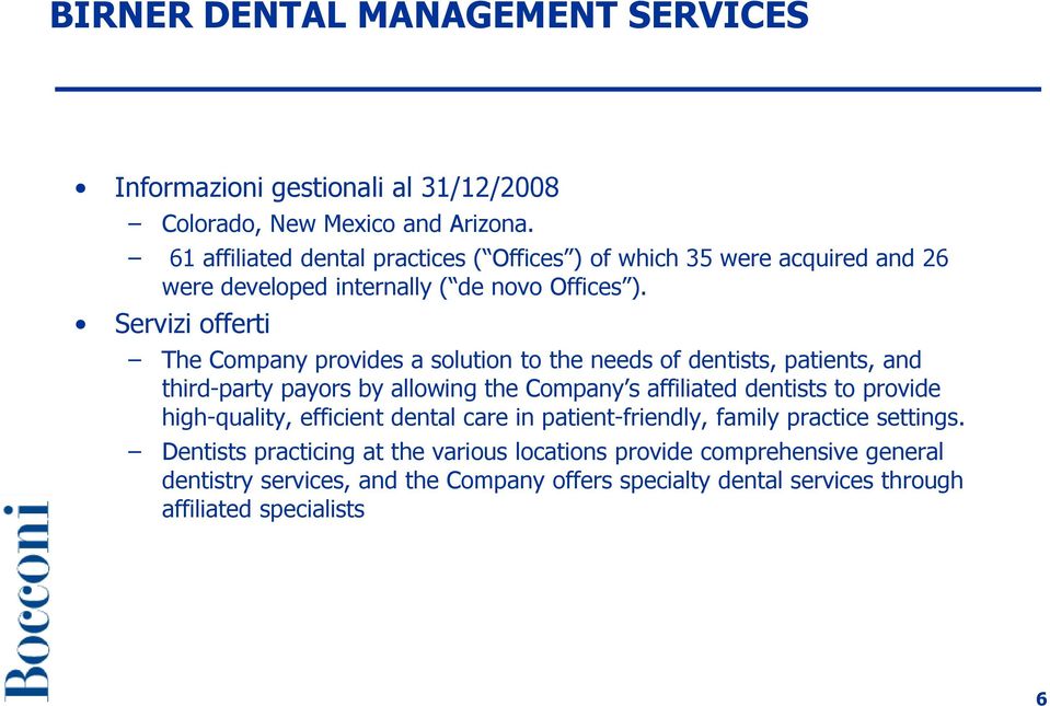 Servizi offerti The Company provides a solution to the needs of dentists, patients, and third-party payors by allowing the Company s affiliated dentists to