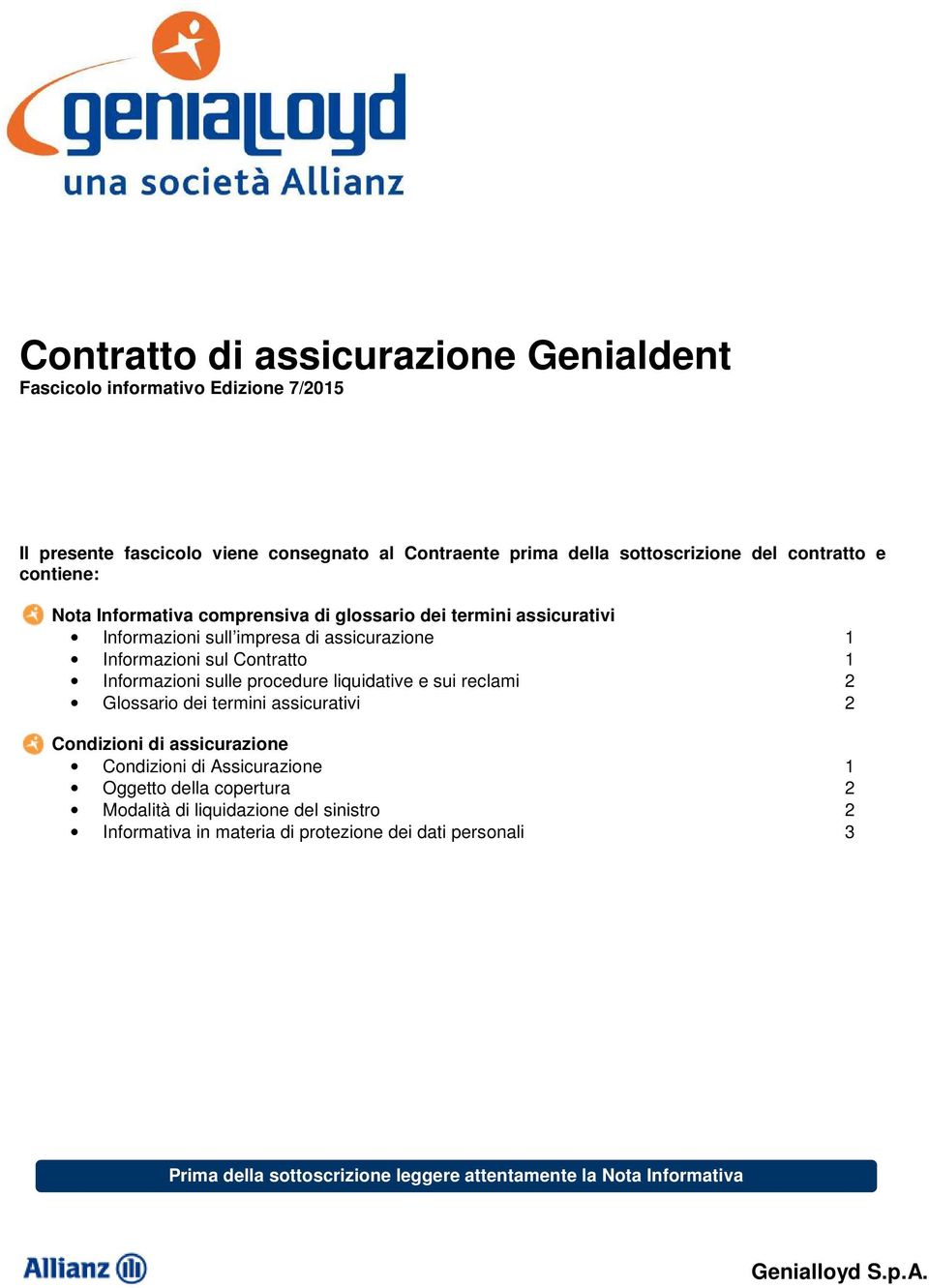 sulle procedure liquidative e sui reclami 2 Glossario dei termini assicurativi 2 Condizioni di assicurazione Condizioni di Assicurazione 1 Oggetto della copertura 2