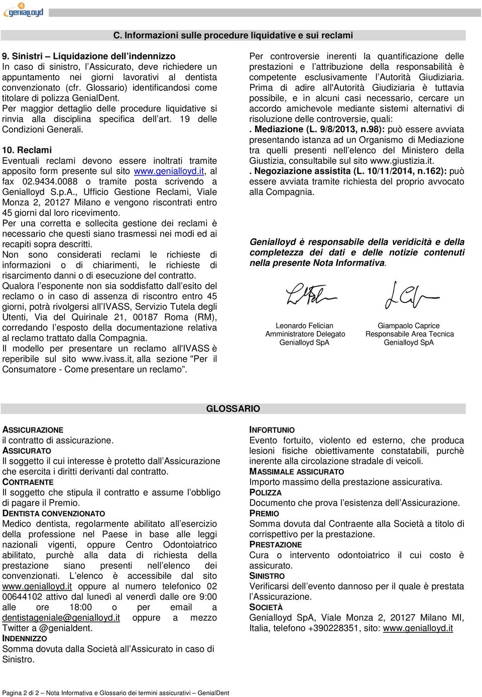 Glossario) identificandosi come titolare di polizza GenialDent. Per maggior dettaglio delle procedure liquidative si rinvia alla disciplina specifica dell art. 19 delle Condizioni Generali. 10.