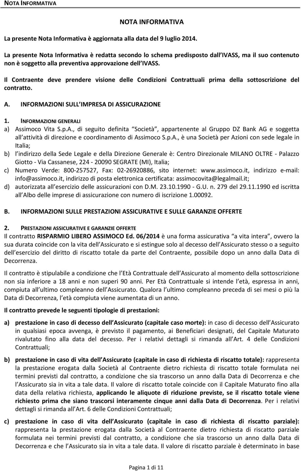 Il Contraente deve prendere visione delle Condizioni Contrattuali prima della sottoscrizione del contratto. A.