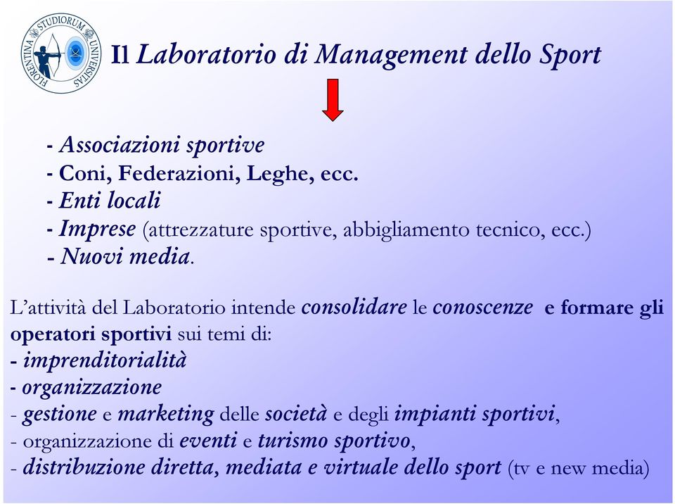 L attività del Laboratorio intende consolidare le conoscenze e formare gli operatori sportivi sui temi di: - imprenditorialità -