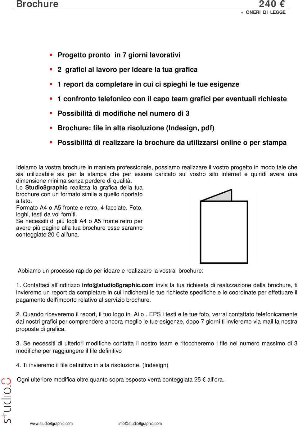 sia per la stampa che per essere caricato sul vostro sito internet e quindi avere una dimensione minima senza perdere di qualità.