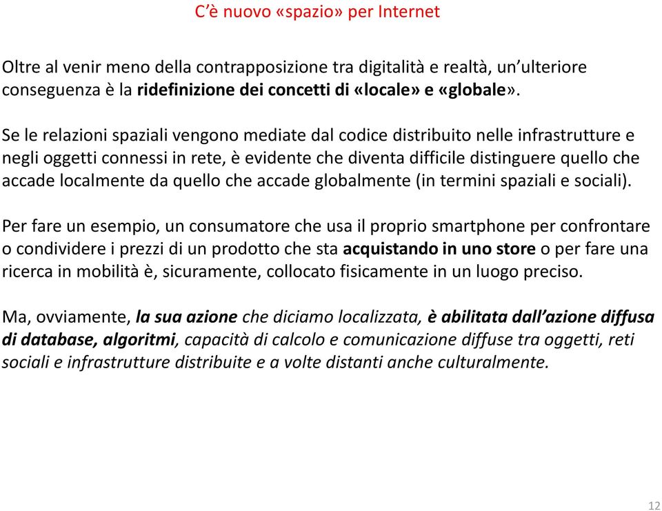 quello che accade globalmente (in termini spaziali e sociali).