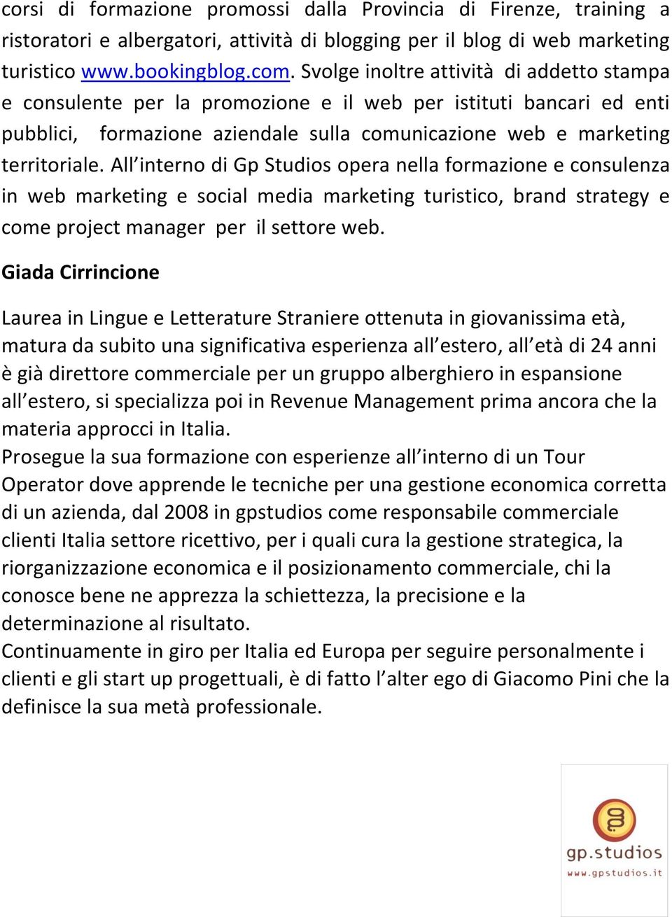 All interno di Gp Studios opera nella formazione e consulenza in web marketing e social media marketing turistico, brand strategy e come project manager per il settore web.