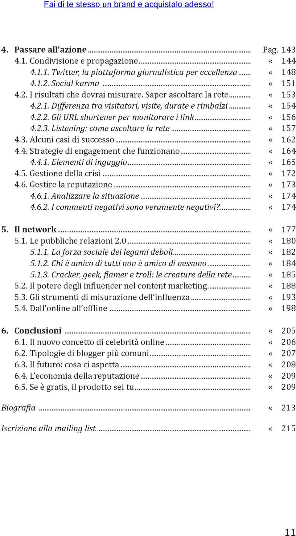 .. «157 4.3. Alcuni casi di successo... «162 4.4. Strategie di engagement che funzionano... «164 4.4.1. Elementi di ingaggio... «165 4.5. Gestione della crisi... «172 4.6. Gestire la reputazione.