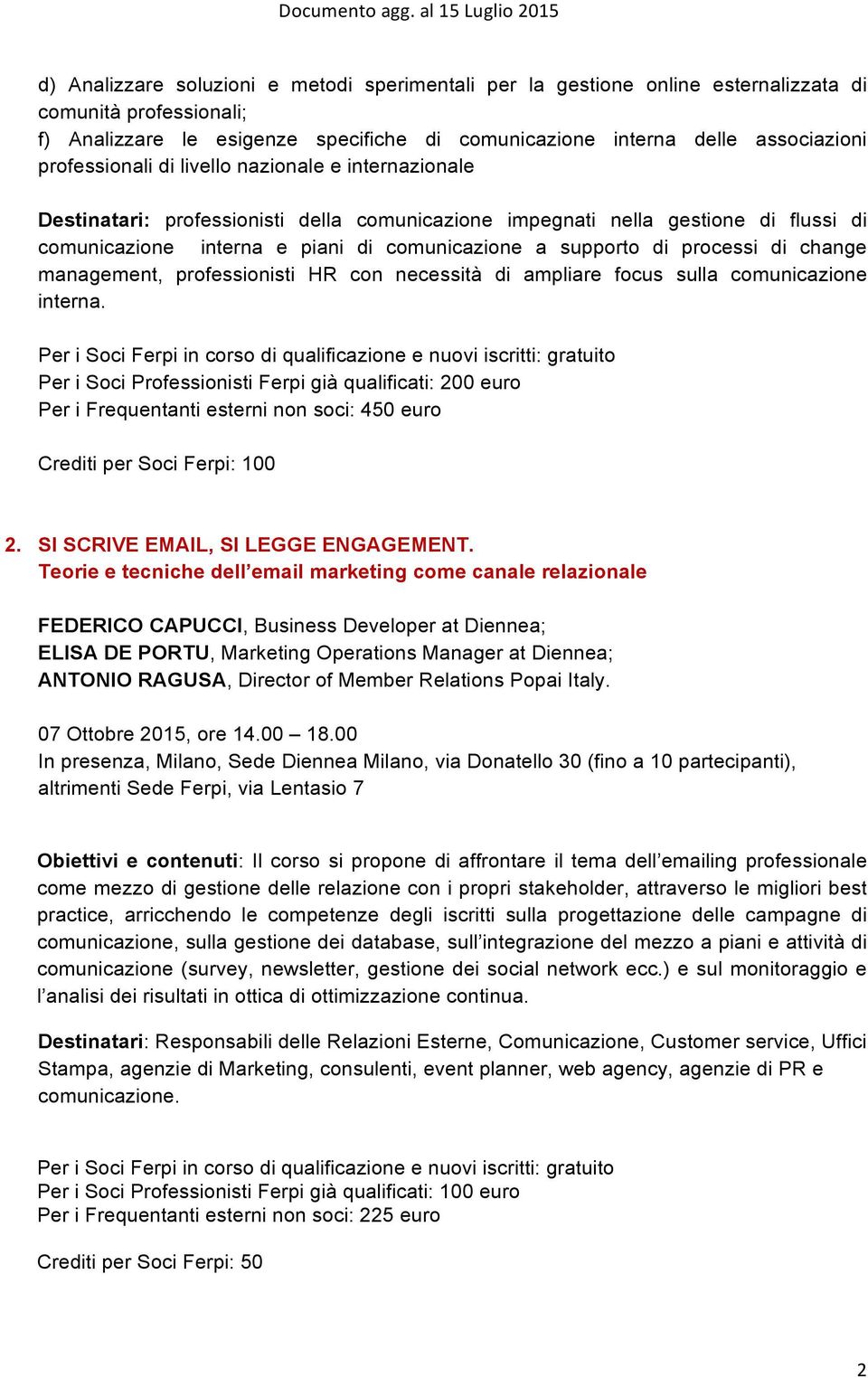 processi di change management, professionisti HR con necessità di ampliare focus sulla comunicazione interna. 2. SI SCRIVE EMAIL, SI LEGGE ENGAGEMENT.