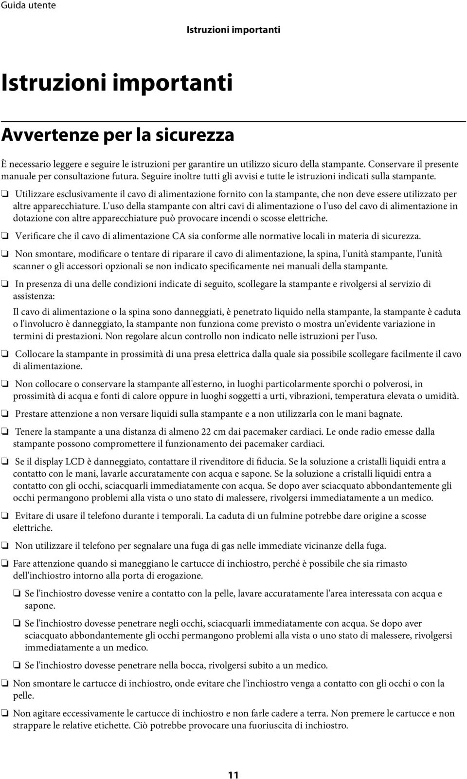 Utilizzare esclusivamente il cavo di alimentazione fornito con la stampante, che non deve essere utilizzato per altre apparecchiature.