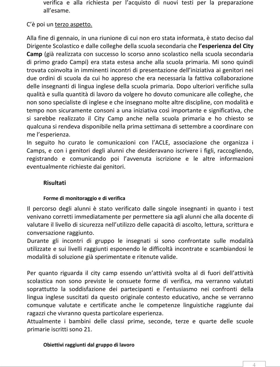 con successo lo scorso anno scolastico nella scuola secondaria di primo grado Campi) era stata estesa anche alla scuola primaria.