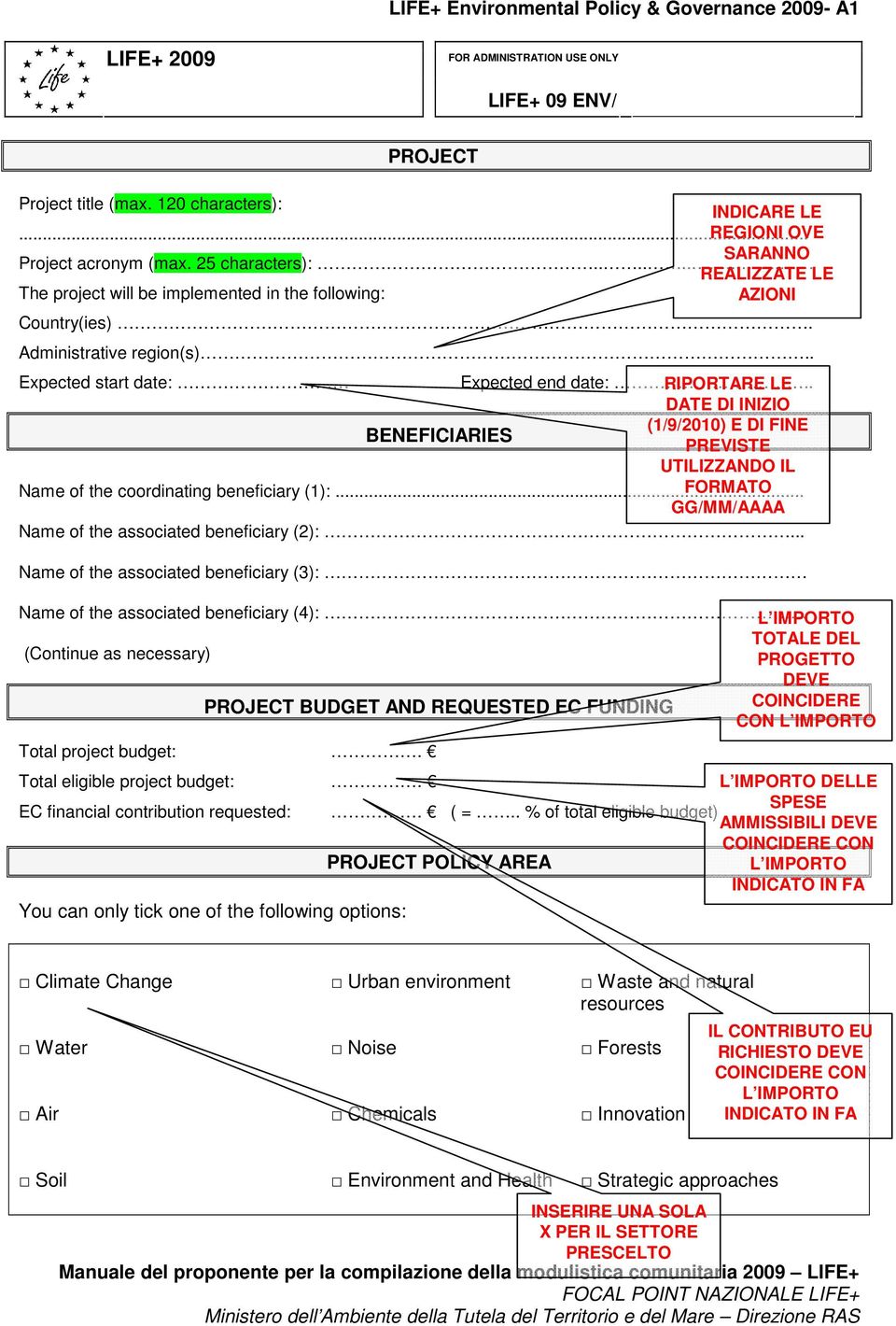 . Expected start date: Expected end date:.. RIPORTARE LE DATE DI INIZIO (1/9/2010) E DI FINE BENEFICIARIES PREVISTE UTILIZZANDO IL Name of the coordinating beneficiary (1):.