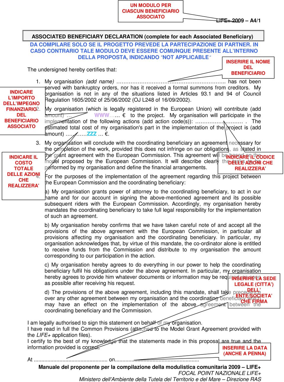 IN CASO CONTRARIO TALE MODULO DEVE ESSERE COMUNQUE PRESENTE ALL INTERNO DELLA PROPOSTA, INDICANDO NOT APPLICABLE INSERIRE IL NOME The undersigned hereby certifies that: DEL BENEFICIARIO ASSOCIATO 1.