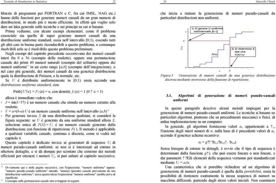 In effetti qui voglio solo dare un idea generale sulle tecniche e sui principi su cui si basano.