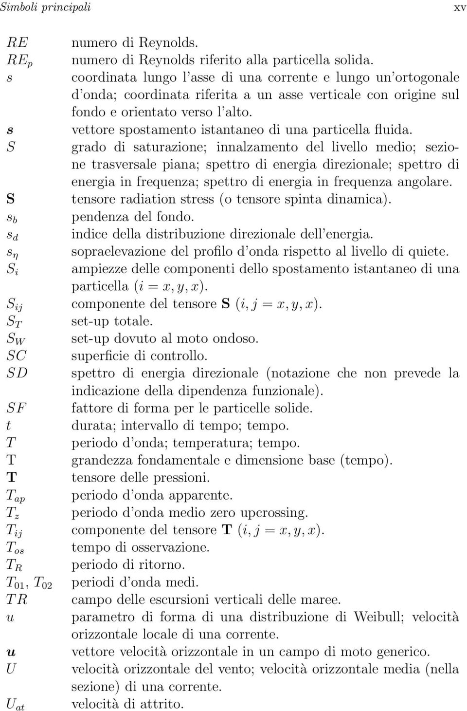 coordinata lungo l asse di una corrente e lungo un ortogonale d onda; coordinata riferita a un asse verticale con origine sul fondo e orientato verso l alto.