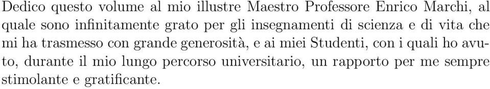 trasmesso con grande generosità, e ai miei Studenti, con i quali ho avuto, durante