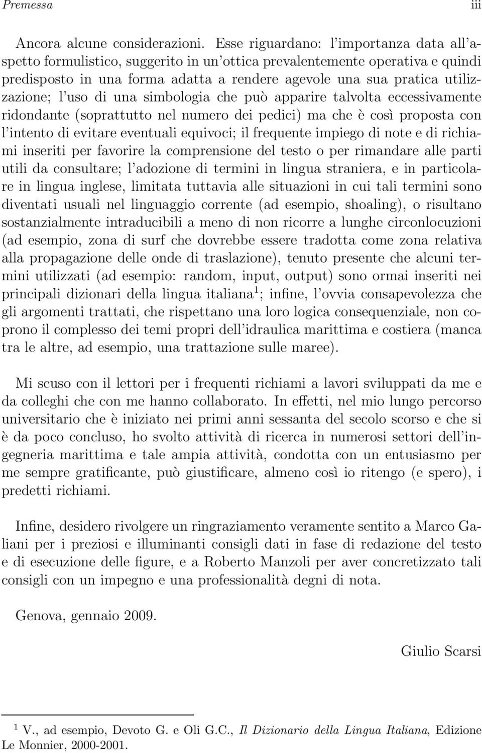 l uso di una simbologia che può apparire talvolta eccessivamente ridondante (soprattutto nel numero dei pedici) ma che è così proposta con l intento di evitare eventuali equivoci; il frequente