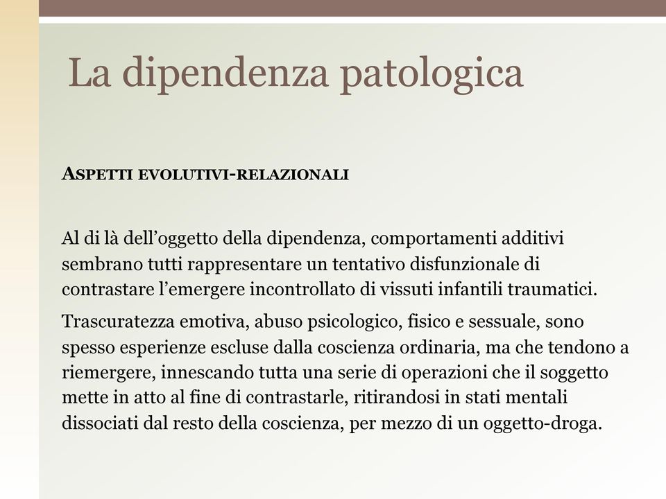 Trascuratezza emotiva, abuso psicologico, fisico e sessuale, sono spesso esperienze escluse dalla coscienza ordinaria, ma che tendono a