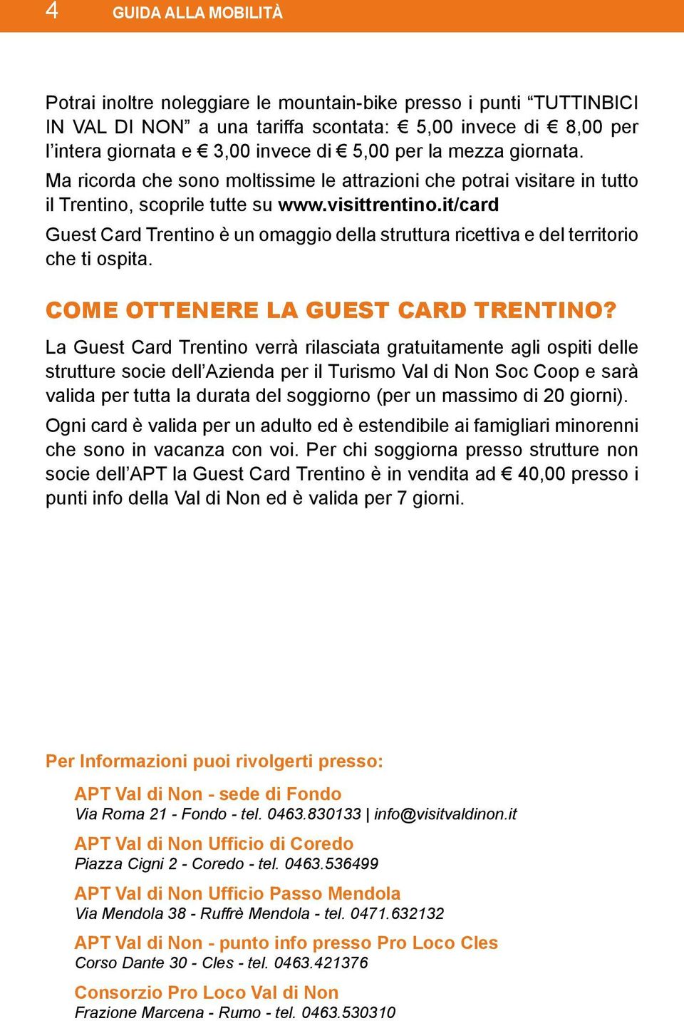 it/card Guest Card Trentino è un omaggio della struttura ricettiva e del territorio che ti ospita. COME OTTENERE LA GUEST CARD TRENTINO?