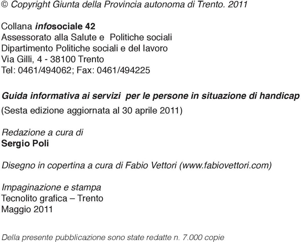 Tel: 0461/494062; Fax: 0461/494225 Guida informativa ai servizi per le persone in situazione di handicap (Sesta edizione aggiornata al