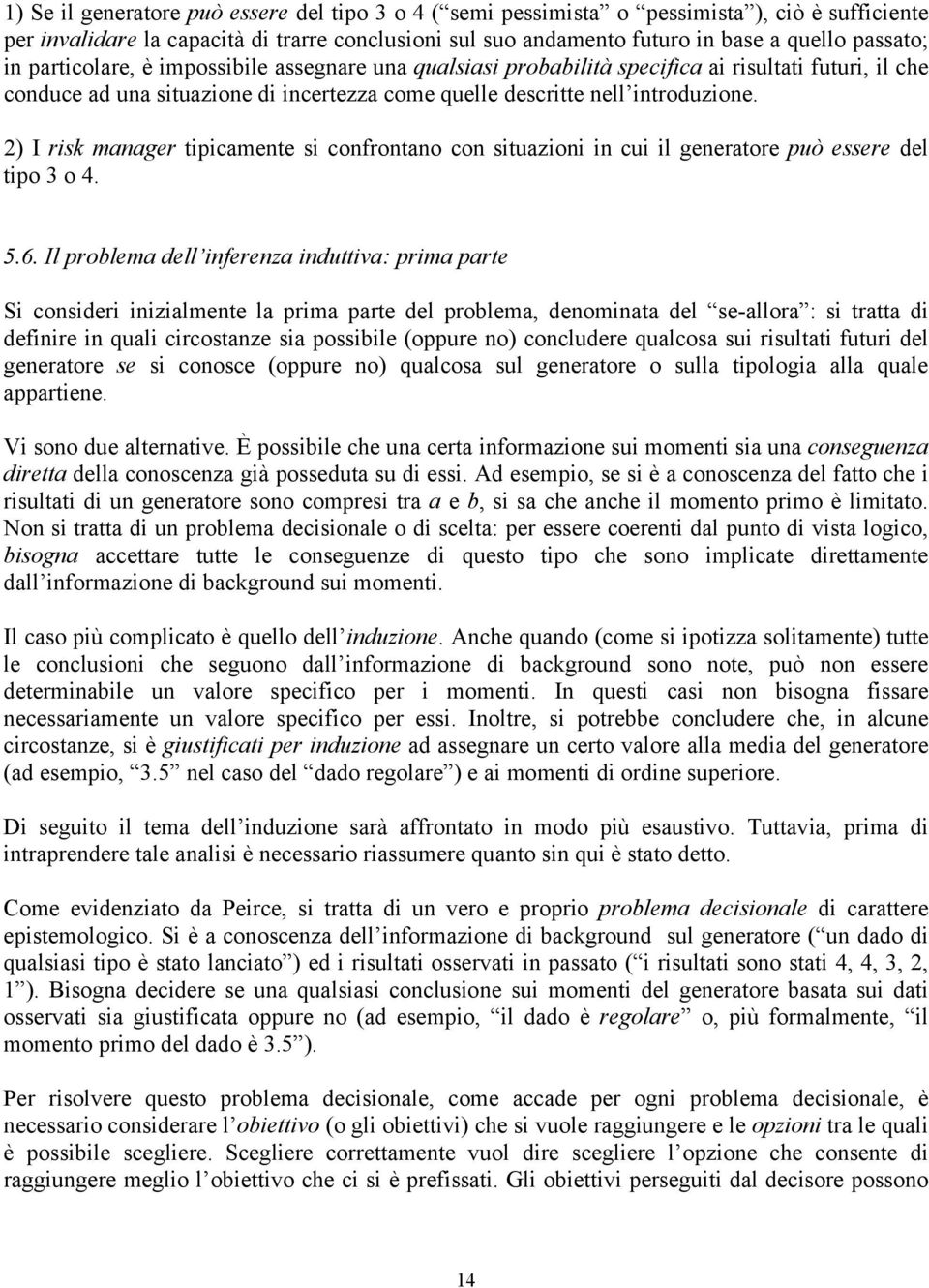 2) I risk manager tipicamente si confrontano con situazioni in cui il generatore può essere del tipo 3 o 4. 5.6.