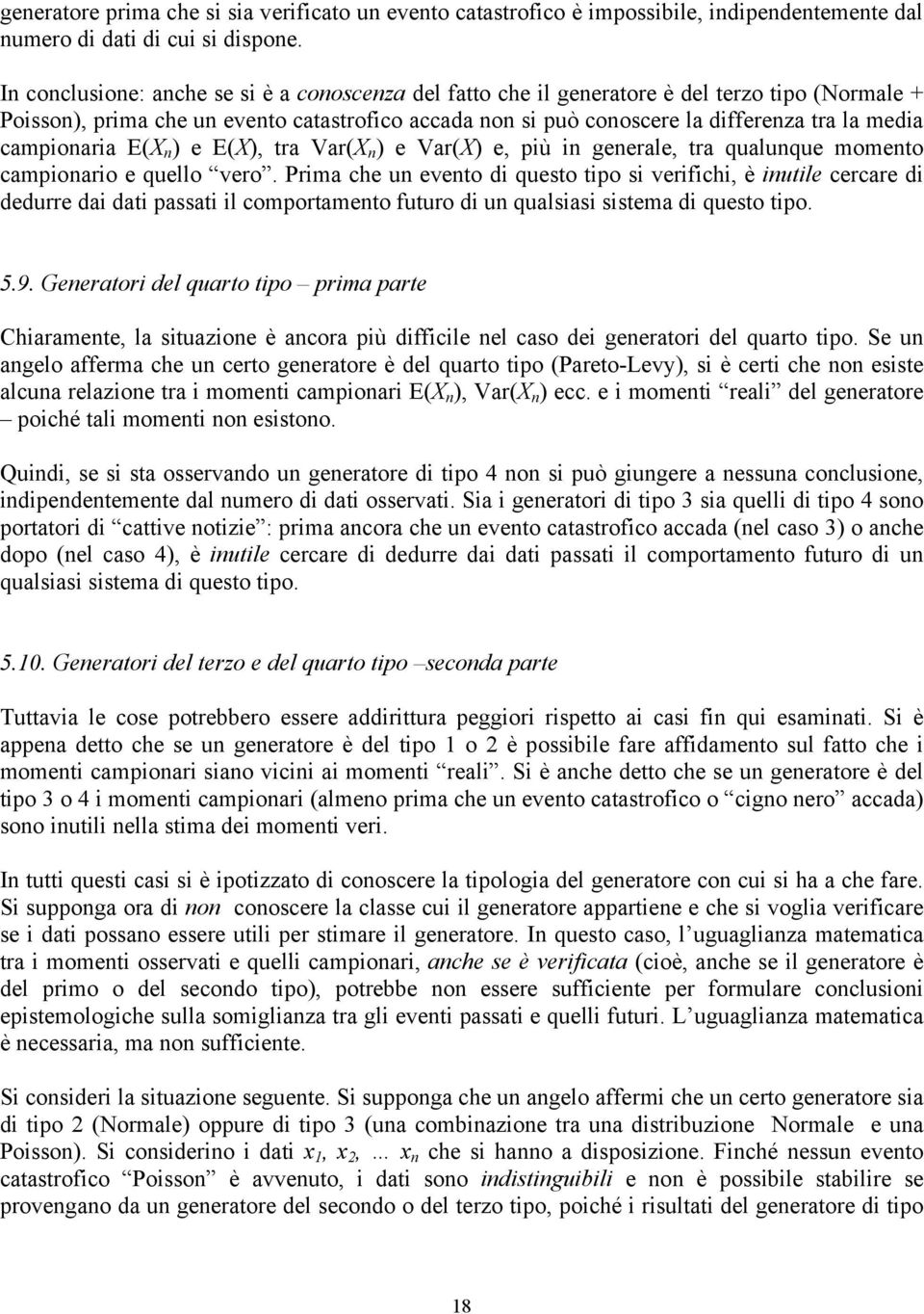 campionaria E(X n ) e E(X), tra Var(X n ) e Var(X) e, più in generale, tra qualunque momento campionario e quello vero.