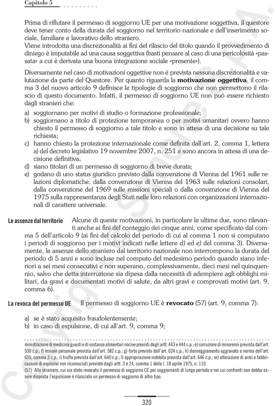 Viene introdotta una discrezionalità ai fini del rilascio del titolo quando il provvedimento di diniego è imputabile ad una causa soggettiva (basti pensare al caso di una pericolosità «passata» a cui