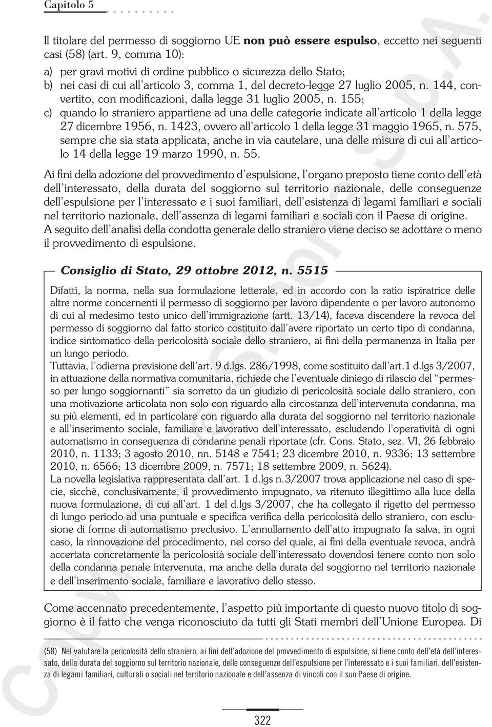 144, convertito, con modificazioni, dalla legge 31 luglio 2005, n. 155; c) quando lo straniero appartiene ad una delle categorie indicate all articolo 1 della legge 27 dicembre 1956, n.