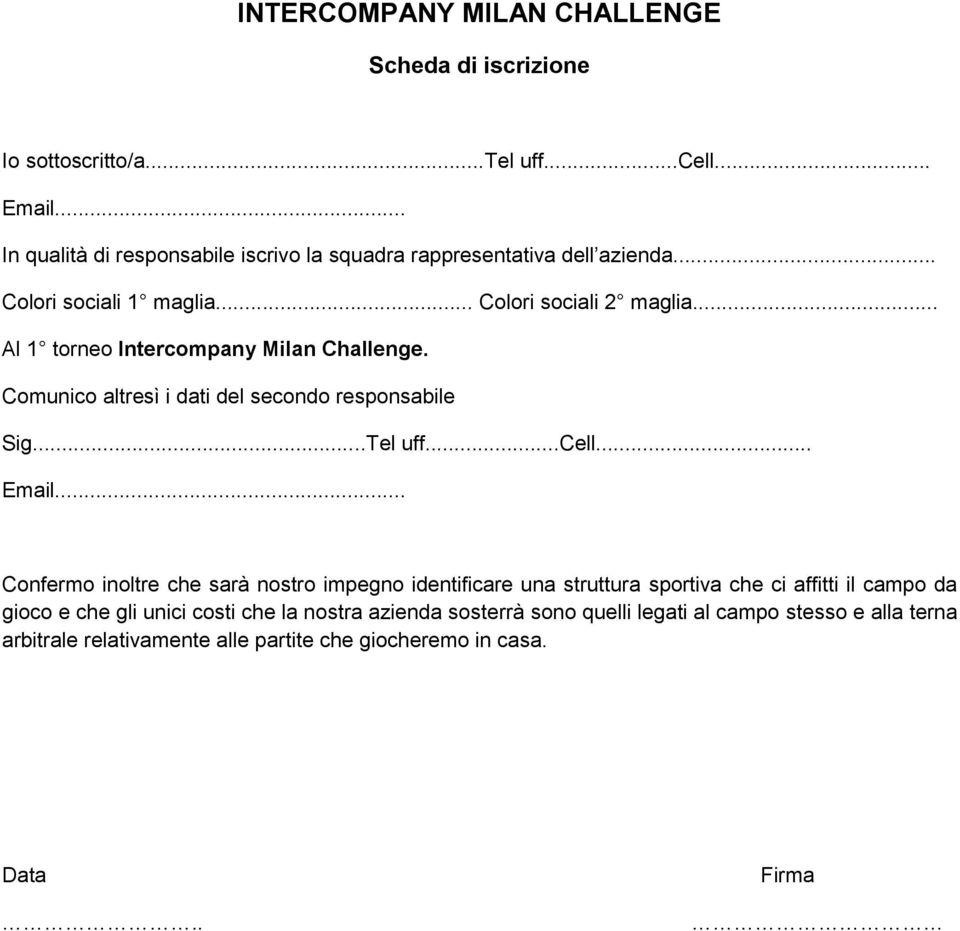 .. Al 1 torneo Intercompany Milan Challenge. Comunico altresì i dati del secondo responsabile Sig...Tel uff...cell... Email.