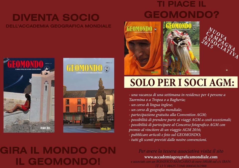 corso di geografia mondiale; - partecipazione gratuita alla Convention AGM; - possibilità di prendere parte ai viaggi AGM a costi eccezionali; - possibilità di partecipare al Concorso fotografico AGM