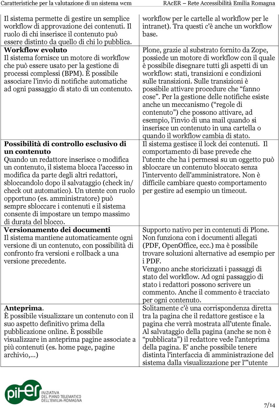 È possibile associare l invio di notifiche automatiche ad ogni passaggio di stato di un contenuto.