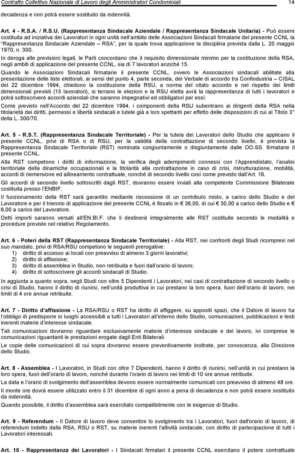 presente CCNL la Rappresentanza Sindacale Aziendale RSA, per la quale trova applicazione la disciplina prevista dalla L. 20 maggio 1970, n. 300.