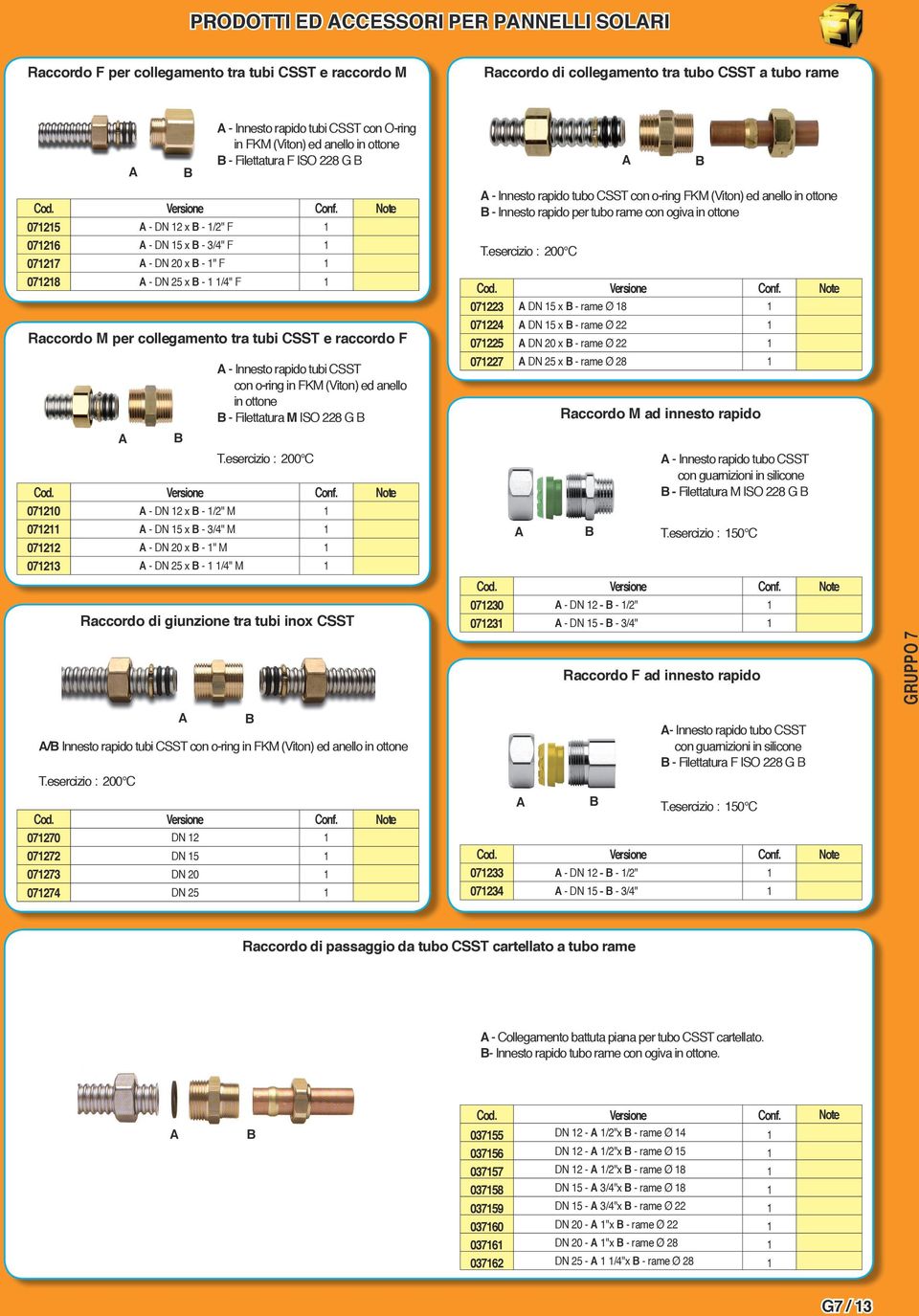 rapido tubi CSST con o-ring in FKM (Viton) ed anello in ottone T.esercizio : 200 C - Innesto rapido tubi CSST con o-ring in FKM (Viton) ed anello in ottone - Filettatura M ISO 228 G T.